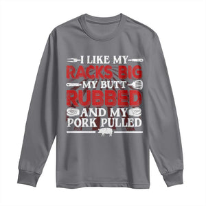 Funny BBQ Grilling Pitmaster Long Sleeve Shirt I Like My Racks Big My Butt Rubbed And My Pork Pulled TS09 Charcoal Print Your Wear