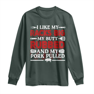 Funny BBQ Grilling Pitmaster Long Sleeve Shirt I Like My Racks Big My Butt Rubbed And My Pork Pulled TS09 Dark Forest Green Print Your Wear