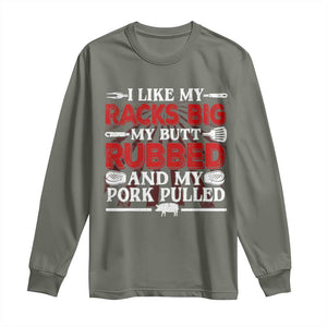 Funny BBQ Grilling Pitmaster Long Sleeve Shirt I Like My Racks Big My Butt Rubbed And My Pork Pulled TS09 Military Green Print Your Wear