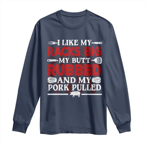 Funny BBQ Grilling Pitmaster Long Sleeve Shirt I Like My Racks Big My Butt Rubbed And My Pork Pulled TS09 Navy Print Your Wear