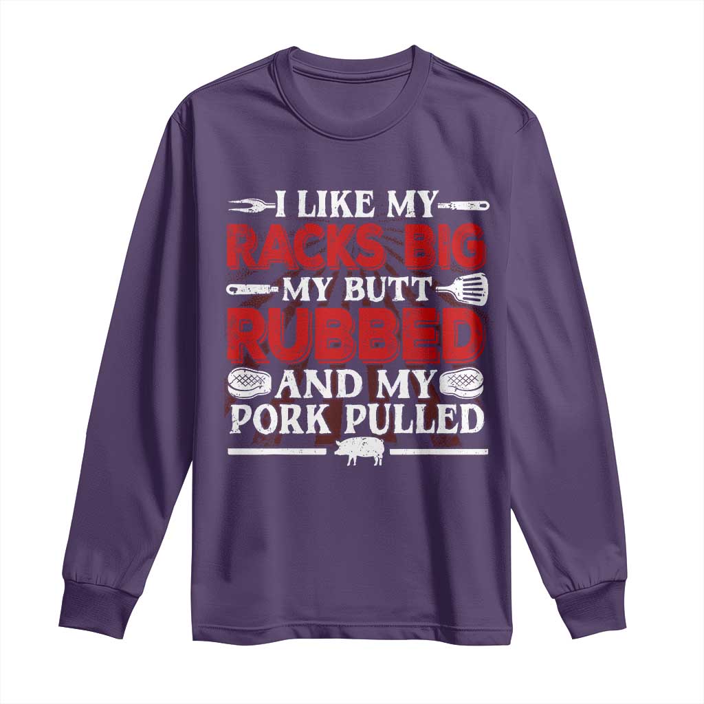 Funny BBQ Grilling Pitmaster Long Sleeve Shirt I Like My Racks Big My Butt Rubbed And My Pork Pulled TS09 Purple Print Your Wear