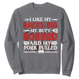 Funny BBQ Grilling Pitmaster Sweatshirt I Like My Racks Big My Butt Rubbed And My Pork Pulled TS09 Charcoal Print Your Wear
