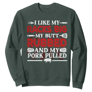 Funny BBQ Grilling Pitmaster Sweatshirt I Like My Racks Big My Butt Rubbed And My Pork Pulled TS09 Dark Forest Green Print Your Wear