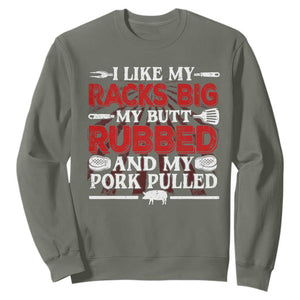 Funny BBQ Grilling Pitmaster Sweatshirt I Like My Racks Big My Butt Rubbed And My Pork Pulled TS09 Military Green Print Your Wear