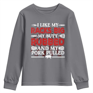 Funny BBQ Grilling Pitmaster Youth Sweatshirt I Like My Racks Big My Butt Rubbed And My Pork Pulled TS09 Charcoal Print Your Wear