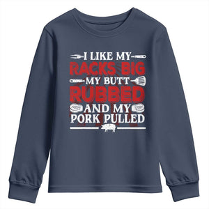 Funny BBQ Grilling Pitmaster Youth Sweatshirt I Like My Racks Big My Butt Rubbed And My Pork Pulled TS09 Navy Print Your Wear