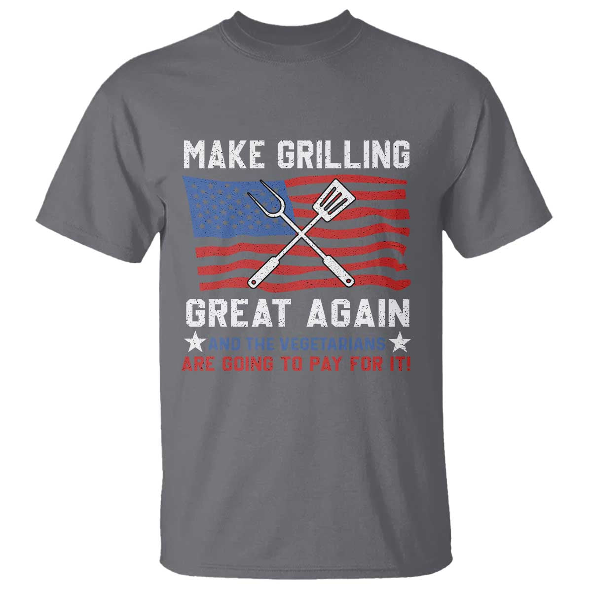 Funny BBQ Lover T Shirt Make Grilling Great Again And The Vegetarians Are Going To Pay For It TS09 Charcoal Print Your Wear