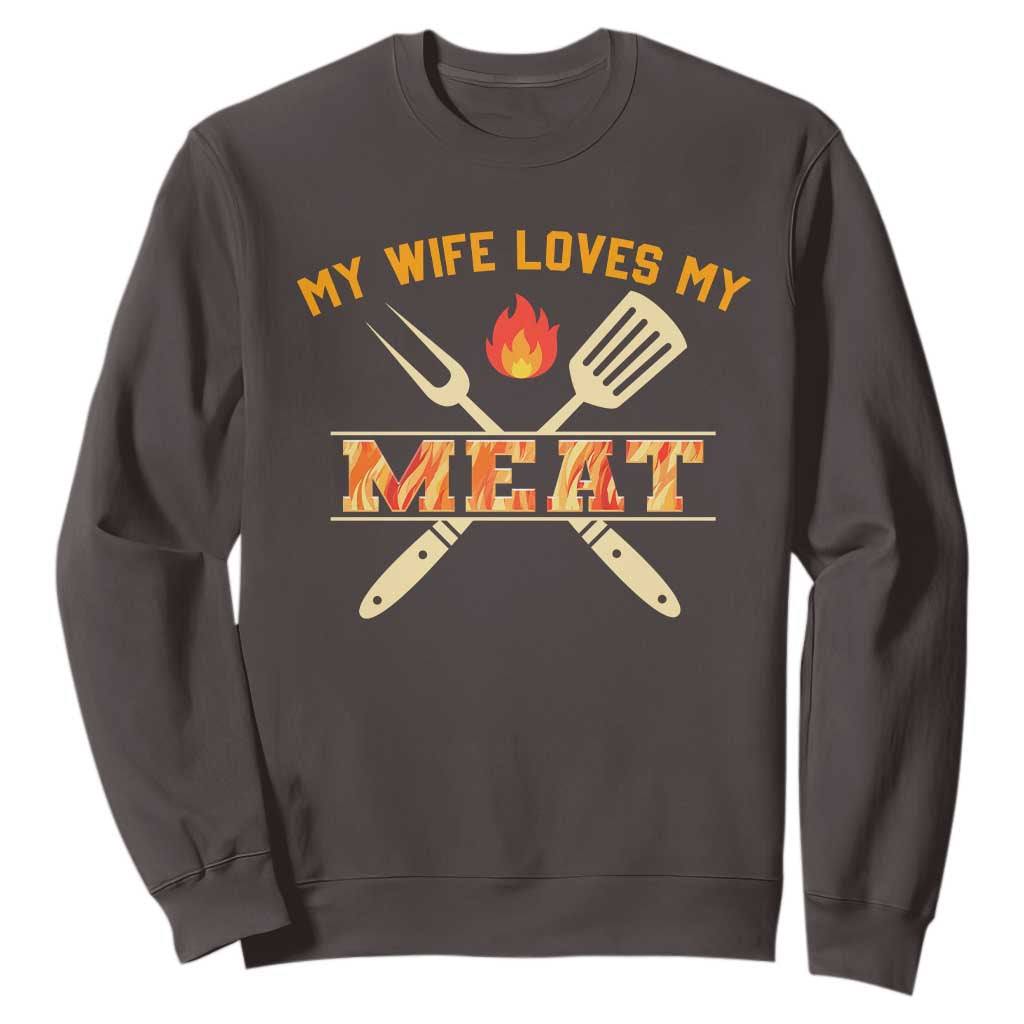 Funny BBQ Grilling Pitmaster Sweatshirt My Wife Loves My Meat TS09 Dark Chocolate Print Your Wear