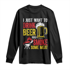 Funny BBQ Beer Lover Long Sleeve Shirt Just Want To Drink Beer And Smoke Some Meat TS09 Black Print Your Wear