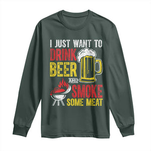 Funny BBQ Beer Lover Long Sleeve Shirt Just Want To Drink Beer And Smoke Some Meat TS09 Dark Forest Green Print Your Wear