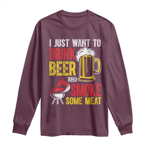 Funny BBQ Beer Lover Long Sleeve Shirt Just Want To Drink Beer And Smoke Some Meat TS09 Maroon Print Your Wear