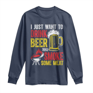 Funny BBQ Beer Lover Long Sleeve Shirt Just Want To Drink Beer And Smoke Some Meat TS09 Navy Print Your Wear