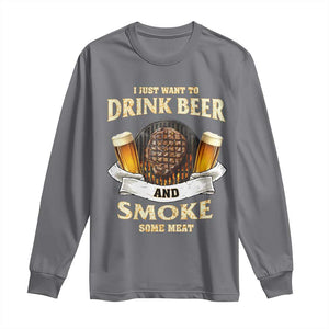 Funny BBQ Beer Lover Long Sleeve Shirt Just Want To Drink Beer And Smoke Some Meat Beefsteak TS09 Charcoal Print Your Wear