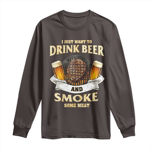 Funny BBQ Beer Lover Long Sleeve Shirt Just Want To Drink Beer And Smoke Some Meat Beefsteak TS09 Dark Chocolate Print Your Wear