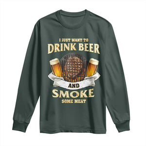 Funny BBQ Beer Lover Long Sleeve Shirt Just Want To Drink Beer And Smoke Some Meat Beefsteak TS09 Dark Forest Green Print Your Wear