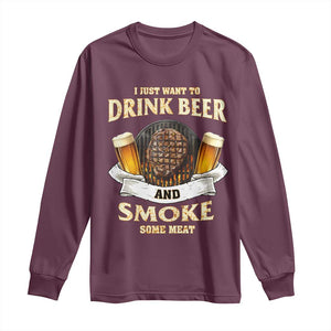 Funny BBQ Beer Lover Long Sleeve Shirt Just Want To Drink Beer And Smoke Some Meat Beefsteak TS09 Maroon Print Your Wear