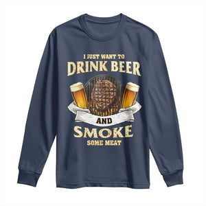 Funny BBQ Beer Lover Long Sleeve Shirt Just Want To Drink Beer And Smoke Some Meat Beefsteak TS09 Navy Print Your Wear