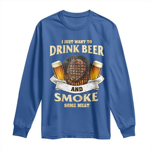 Funny BBQ Beer Lover Long Sleeve Shirt Just Want To Drink Beer And Smoke Some Meat Beefsteak TS09 Royal Blue Print Your Wear