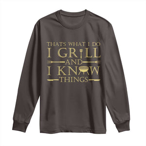 Funny BBQ Grilling Pitmaster Long Sleeve Shirt I Grill And Know Things TS09 Dark Chocolate Print Your Wear