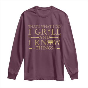 Funny BBQ Grilling Pitmaster Long Sleeve Shirt I Grill And Know Things TS09 Maroon Print Your Wear