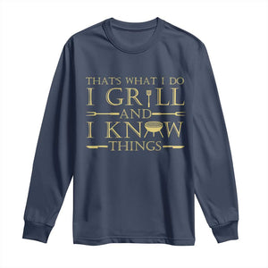 Funny BBQ Grilling Pitmaster Long Sleeve Shirt I Grill And Know Things TS09 Navy Print Your Wear