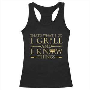 Funny BBQ Grilling Pitmaster Racerback Tank Top I Grill And Know Things TS09 Black Print Your Wear