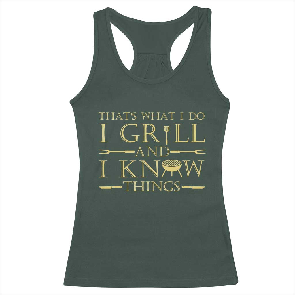 Funny BBQ Grilling Pitmaster Racerback Tank Top I Grill And Know Things TS09 Dark Forest Green Print Your Wear