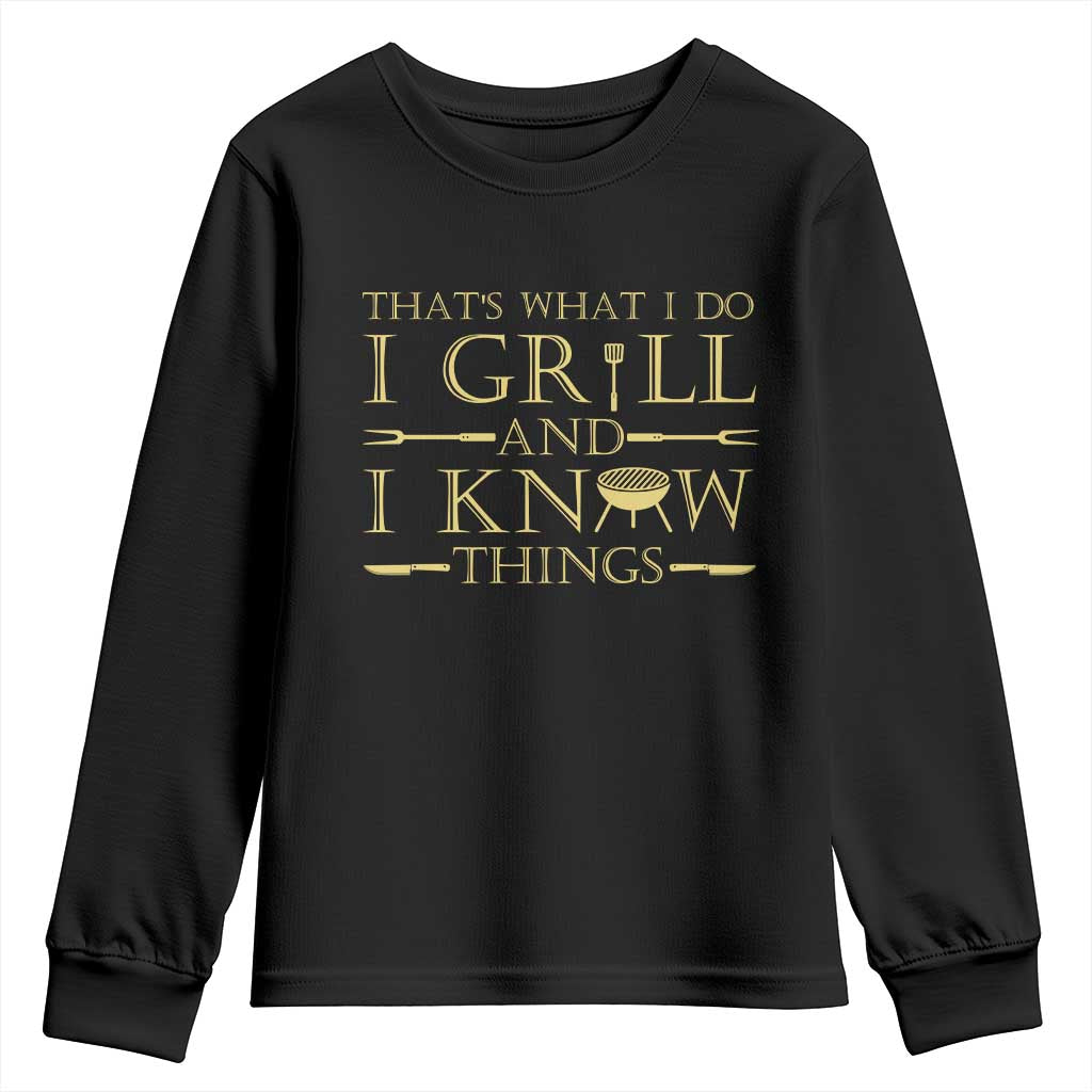 Funny BBQ Grilling Pitmaster Youth Sweatshirt I Grill And Know Things TS09 Black Print Your Wear
