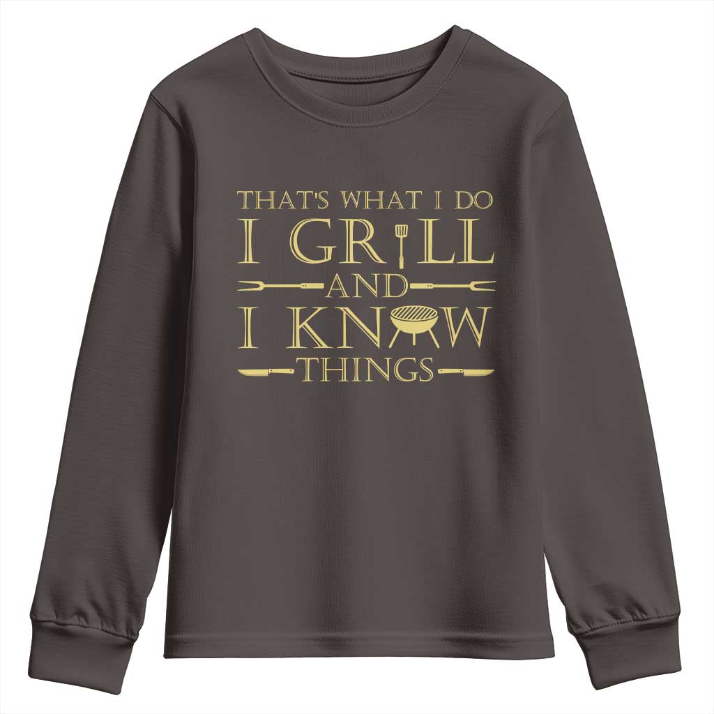 Funny BBQ Grilling Pitmaster Youth Sweatshirt I Grill And Know Things TS09 Dark Chocolate Print Your Wear