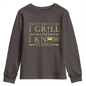 Funny BBQ Grilling Pitmaster Youth Sweatshirt I Grill And Know Things TS09 Dark Chocolate Print Your Wear