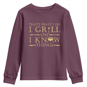 Funny BBQ Grilling Pitmaster Youth Sweatshirt I Grill And Know Things TS09 Maroon Print Your Wear