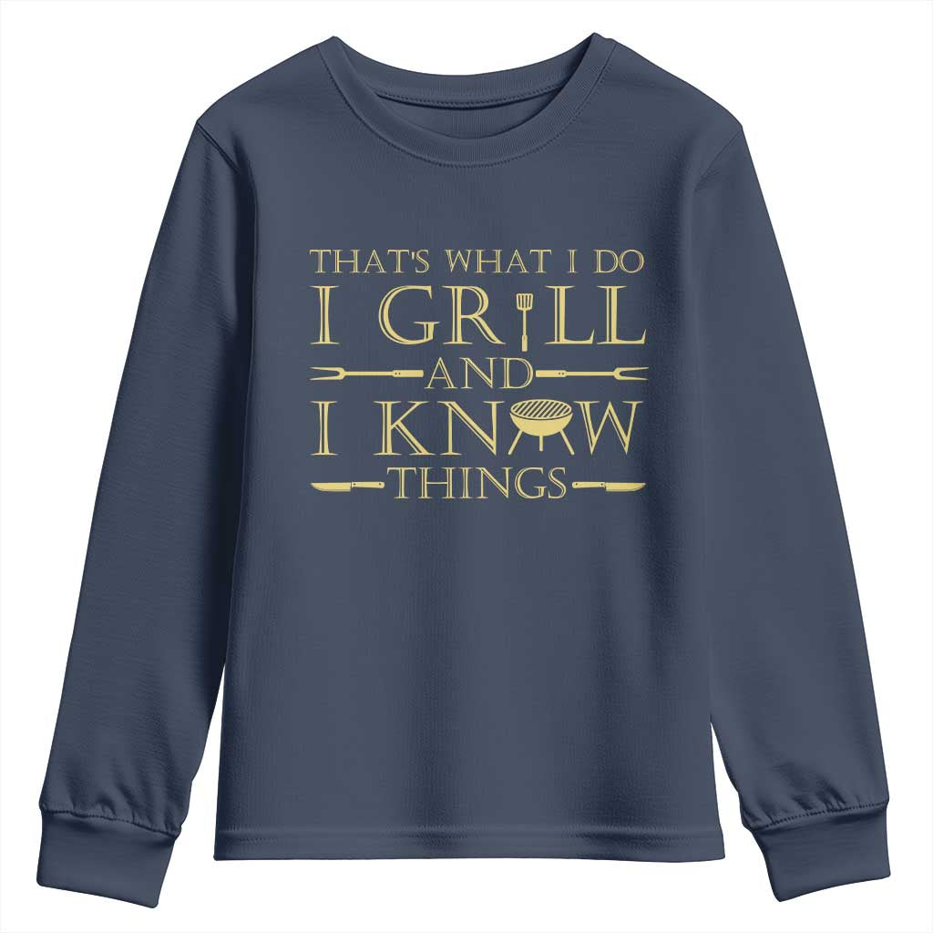 Funny BBQ Grilling Pitmaster Youth Sweatshirt I Grill And Know Things TS09 Navy Print Your Wear