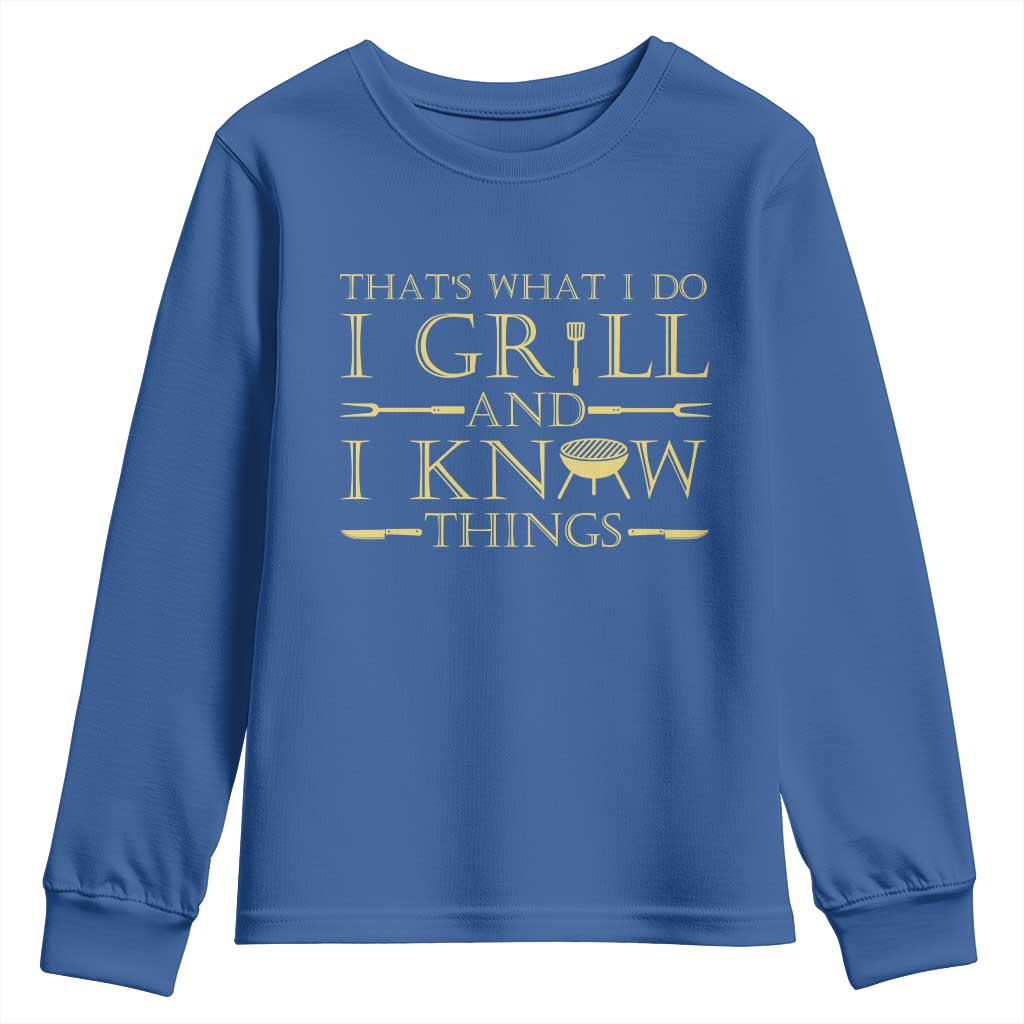 Funny BBQ Grilling Pitmaster Youth Sweatshirt I Grill And Know Things TS09 Royal Blue Print Your Wear