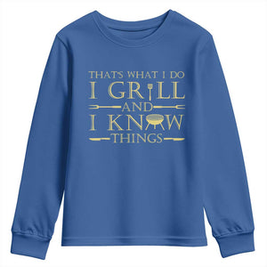 Funny BBQ Grilling Pitmaster Youth Sweatshirt I Grill And Know Things TS09 Royal Blue Print Your Wear