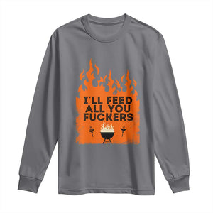 Funny BBQ Grilling Long Sleeve Shirt I'll Feed All You Fxxkers TS09 Charcoal Print Your Wear