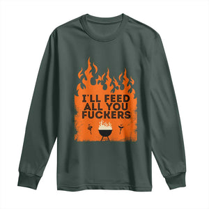 Funny BBQ Grilling Long Sleeve Shirt I'll Feed All You Fxxkers TS09 Dark Forest Green Print Your Wear