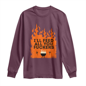 Funny BBQ Grilling Long Sleeve Shirt I'll Feed All You Fxxkers TS09 Maroon Print Your Wear