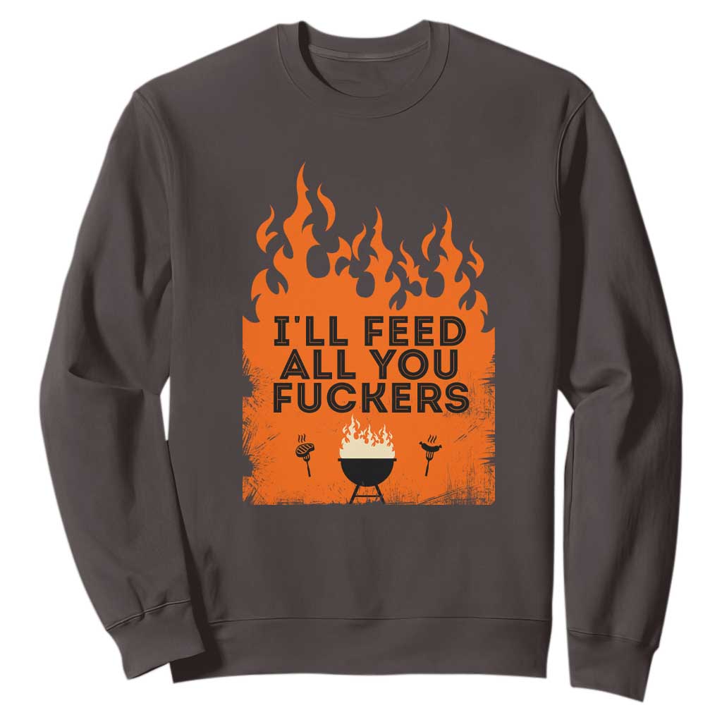 Funny BBQ Grilling Sweatshirt I'll Feed All You Fxxkers TS09 Dark Chocolate Print Your Wear