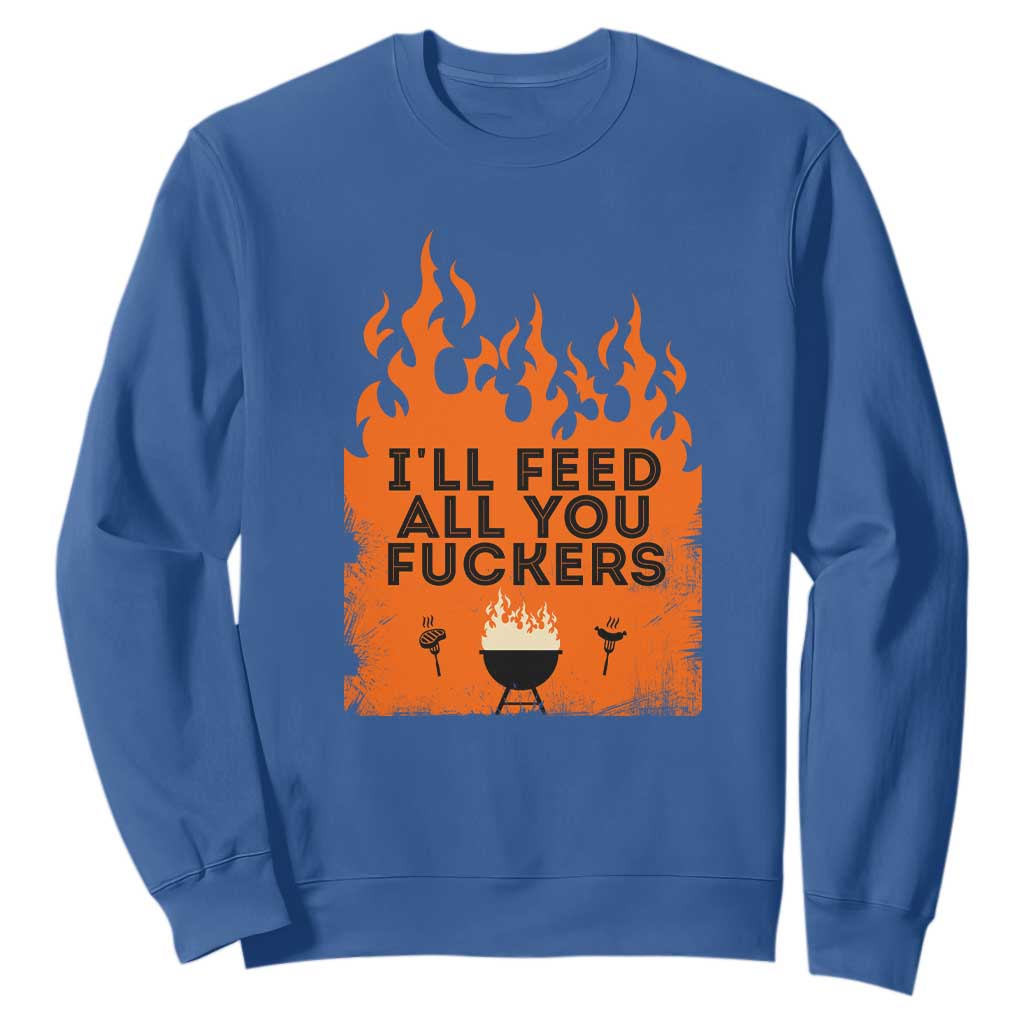 Funny BBQ Grilling Sweatshirt I'll Feed All You Fxxkers TS09 Royal Blue Print Your Wear