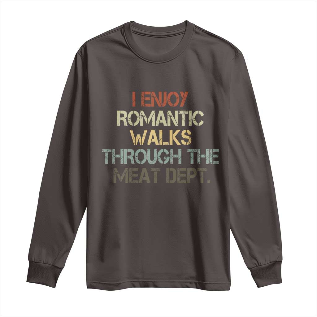 Funny BBQ Grilling Long Sleeve Shirt I Enjoy Romantic Walks Through The Meat Dept TS09 Dark Chocolate Print Your Wear