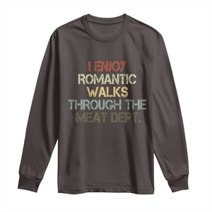 Funny BBQ Grilling Long Sleeve Shirt I Enjoy Romantic Walks Through The Meat Dept TS09 Dark Chocolate Print Your Wear