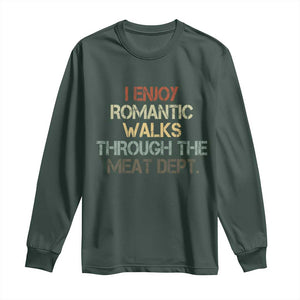 Funny BBQ Grilling Long Sleeve Shirt I Enjoy Romantic Walks Through The Meat Dept TS09 Dark Forest Green Print Your Wear