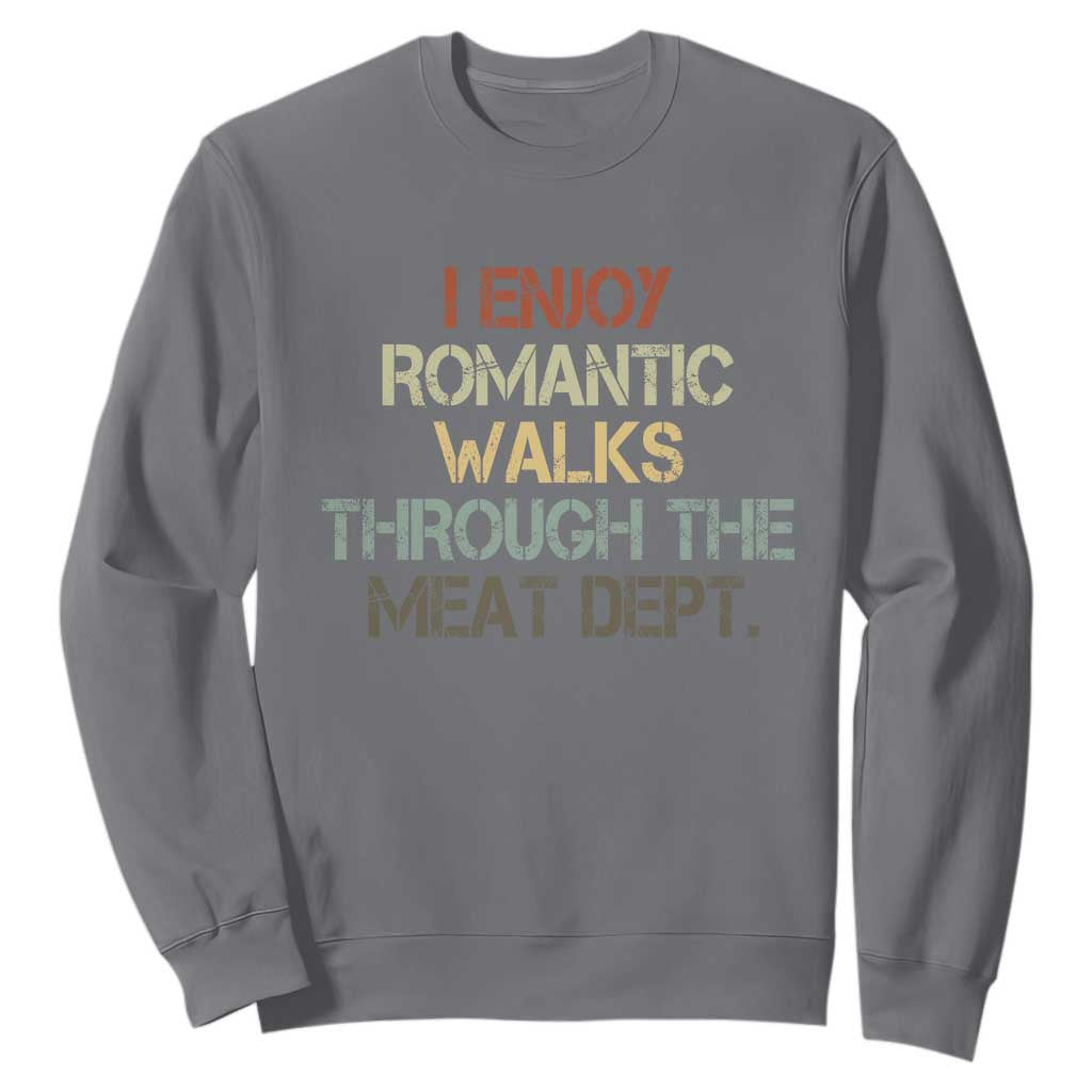 Funny BBQ Grilling Sweatshirt I Enjoy Romantic Walks Through The Meat Dept TS09 Charcoal Print Your Wear