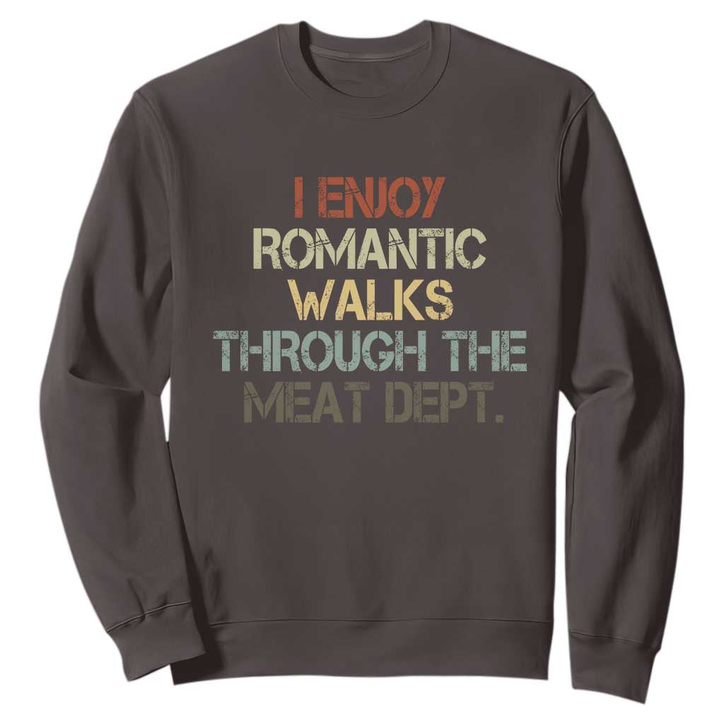 Funny BBQ Grilling Sweatshirt I Enjoy Romantic Walks Through The Meat Dept TS09 Dark Chocolate Print Your Wear