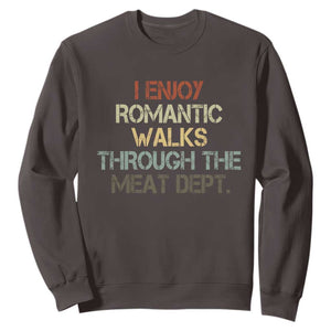 Funny BBQ Grilling Sweatshirt I Enjoy Romantic Walks Through The Meat Dept TS09 Dark Chocolate Print Your Wear