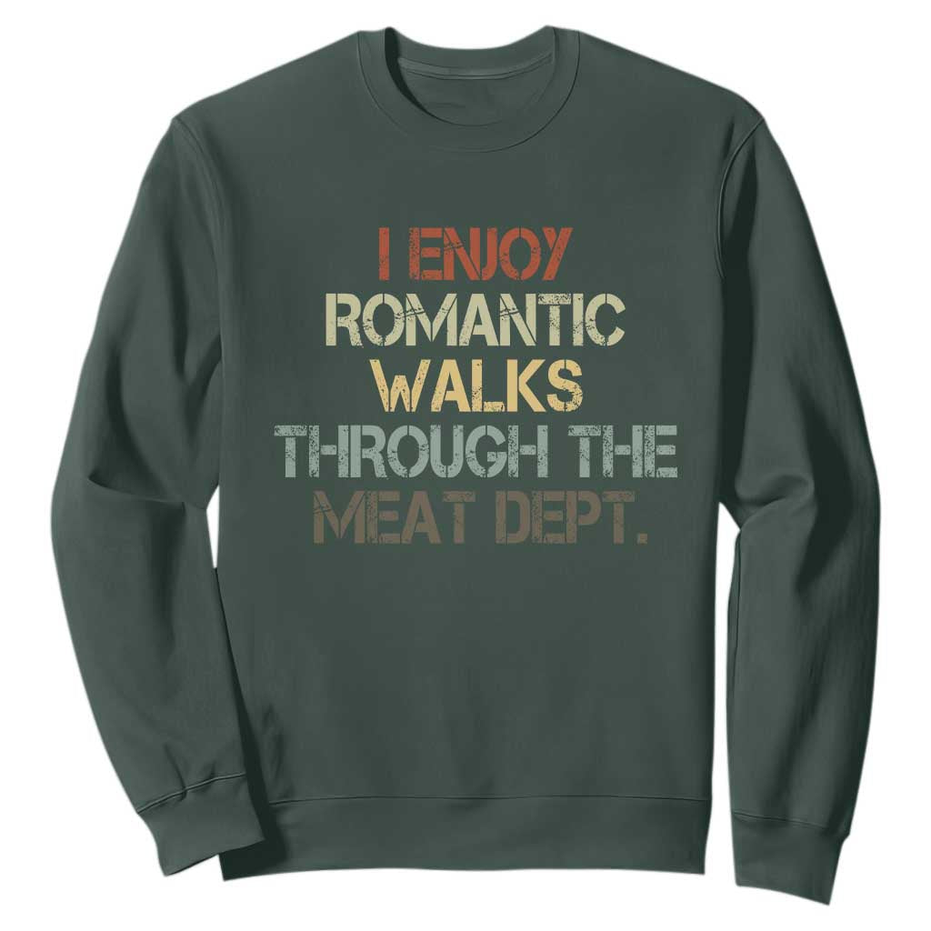 Funny BBQ Grilling Sweatshirt I Enjoy Romantic Walks Through The Meat Dept TS09 Dark Forest Green Print Your Wear