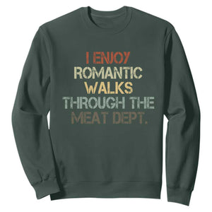 Funny BBQ Grilling Sweatshirt I Enjoy Romantic Walks Through The Meat Dept TS09 Dark Forest Green Print Your Wear