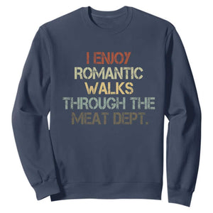 Funny BBQ Grilling Sweatshirt I Enjoy Romantic Walks Through The Meat Dept TS09 Navy Print Your Wear