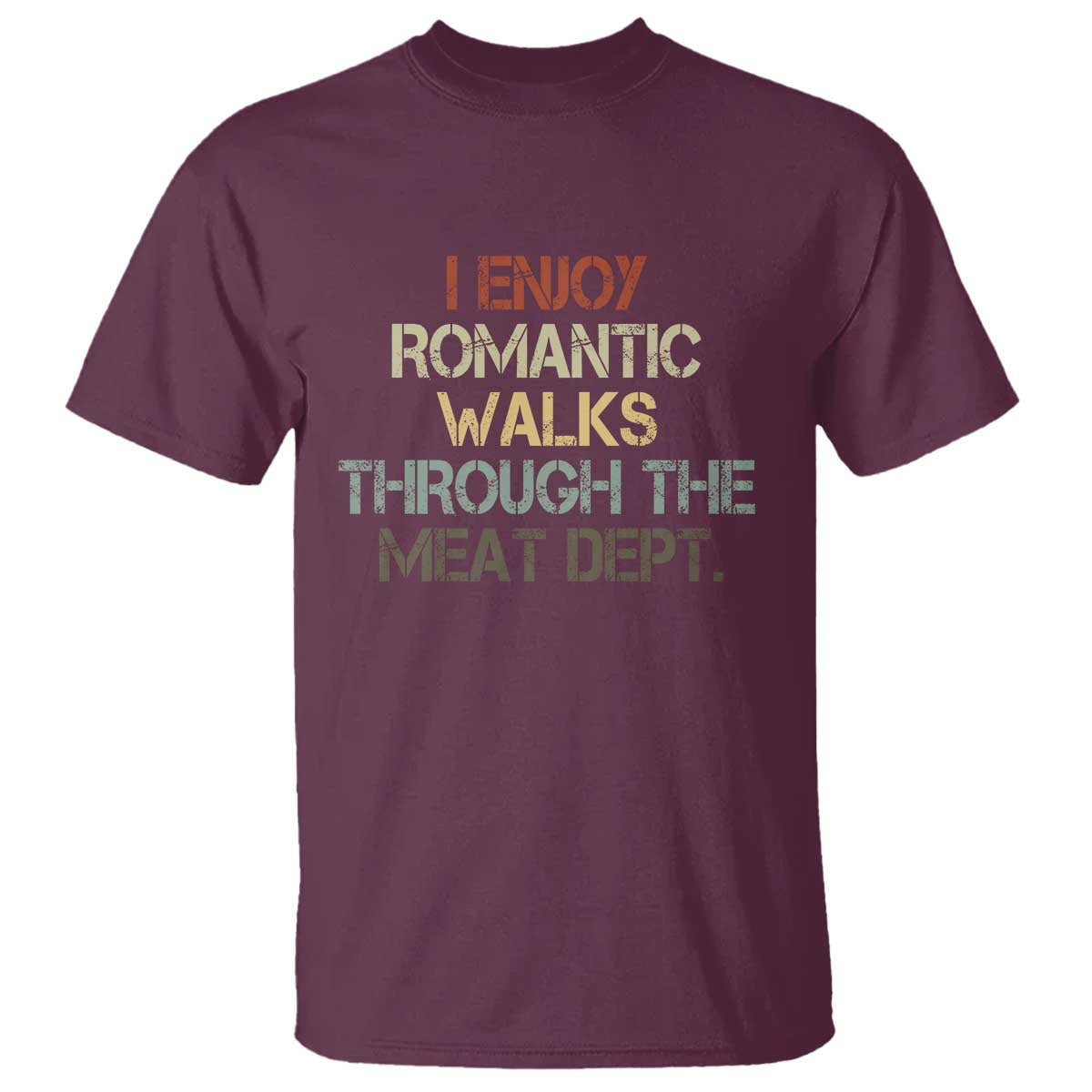 Funny BBQ Grilling T Shirt I Enjoy Romantic Walks Through The Meat Dept TS09 Maroon Print Your Wear