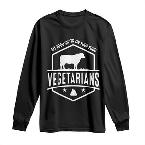 Funny Vegetarians My Food Shits On Your Food Long Sleeve Shirt TS09 Black Print Your Wear